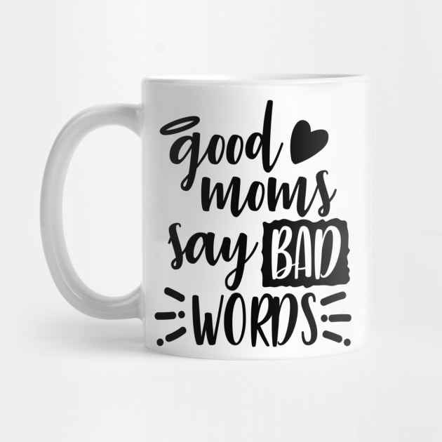 Good Moms Say Bad Words by DANPUBLIC